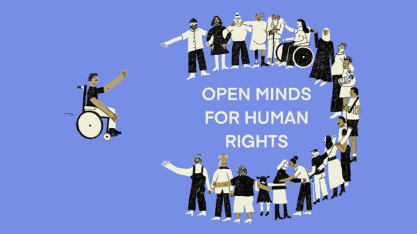 A group of people stand shoulder to shoulder in a semi circle, making space for disabled people to join in full participation. Text reads ' Open Minds for Human Rights'