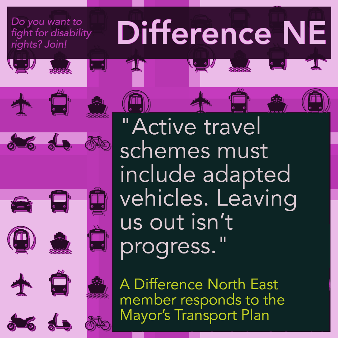 Decorative background, overlaid text reads ""Active travel schemes must include adapted vehicles. Leaving us out isn’t progress." A Difference North East member responds to the Mayor’s Transport Plan"