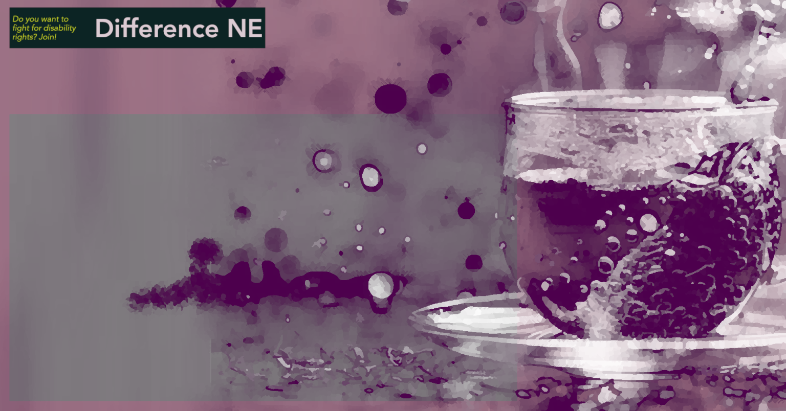 Disability Community Gateshead Tyneside. Background image used by Difference NE featuring a stylized, purplish painting of a steaming glass teacup with a teabag, set on a saucer. The background is soft and abstract with bubble and splash-like textures. The top left includes the Difference NE logo and a yellow tagline reading, “Do you want to fight for disability rights? Join!” There is a large blank grey box in the lower left area intended for overlaid text or digital content.