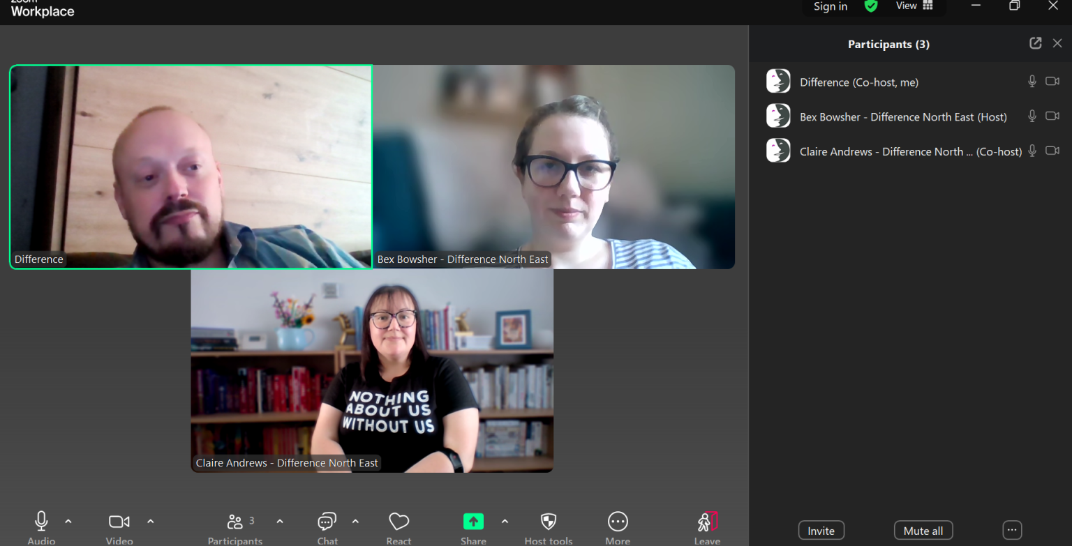 Screenshot of a Zoom meeting with three participants from Difference North East. Text overlay shows their names: Difference, Bex Bowsher – Difference North East, and Claire Andrews – Difference North East, who is wearing a t-shirt that says "Nothing About Us Without Us". Caption: "MPs not turned up for our drop-in about welfare reform."