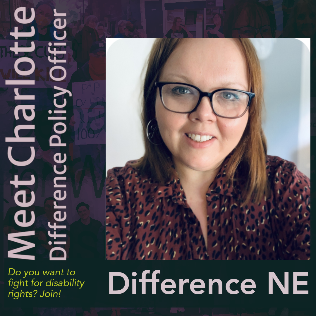 Welcome Policy Officer. A promotional graphic introducing Charlotte, the Difference Policy Officer at Difference NE. The image features a smiling woman with shoulder-length brown hair and glasses, wearing a patterned blouse. Text on the left reads “Meet Charlotte, Difference Policy Officer” and at the bottom: “Do you want to fight for disability rights? Join!” and “Difference NE.” The background is a dark overlay with faint images of people holding protest signs.