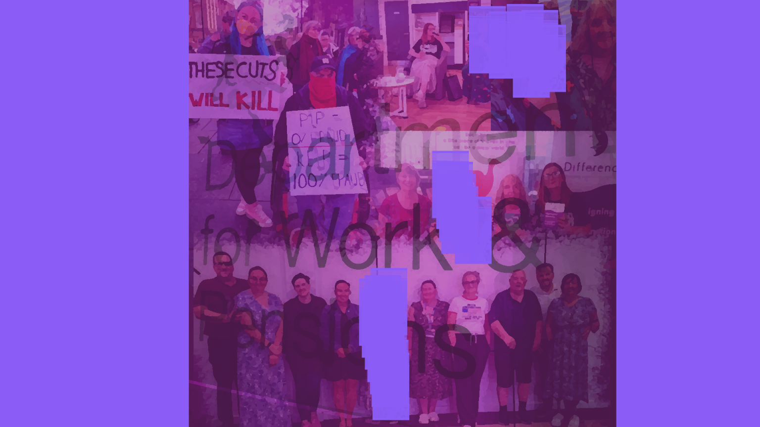 Collage of disabled activists and disabled people protesting welfare reforms and gathering in Difference NE community events, overlaid with the words "Department for Work & Pensions" in bold black letters. Some protest signs read “THESE CUTS WILL KILL” and “PIP = 0% FRAUD”. The image is tinted purple and promotes solidarity and resistance in response to the Universal Credit Bill.